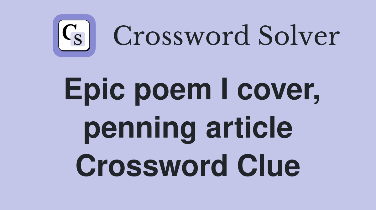 Epic poem I cover, penning article Crossword Clue
