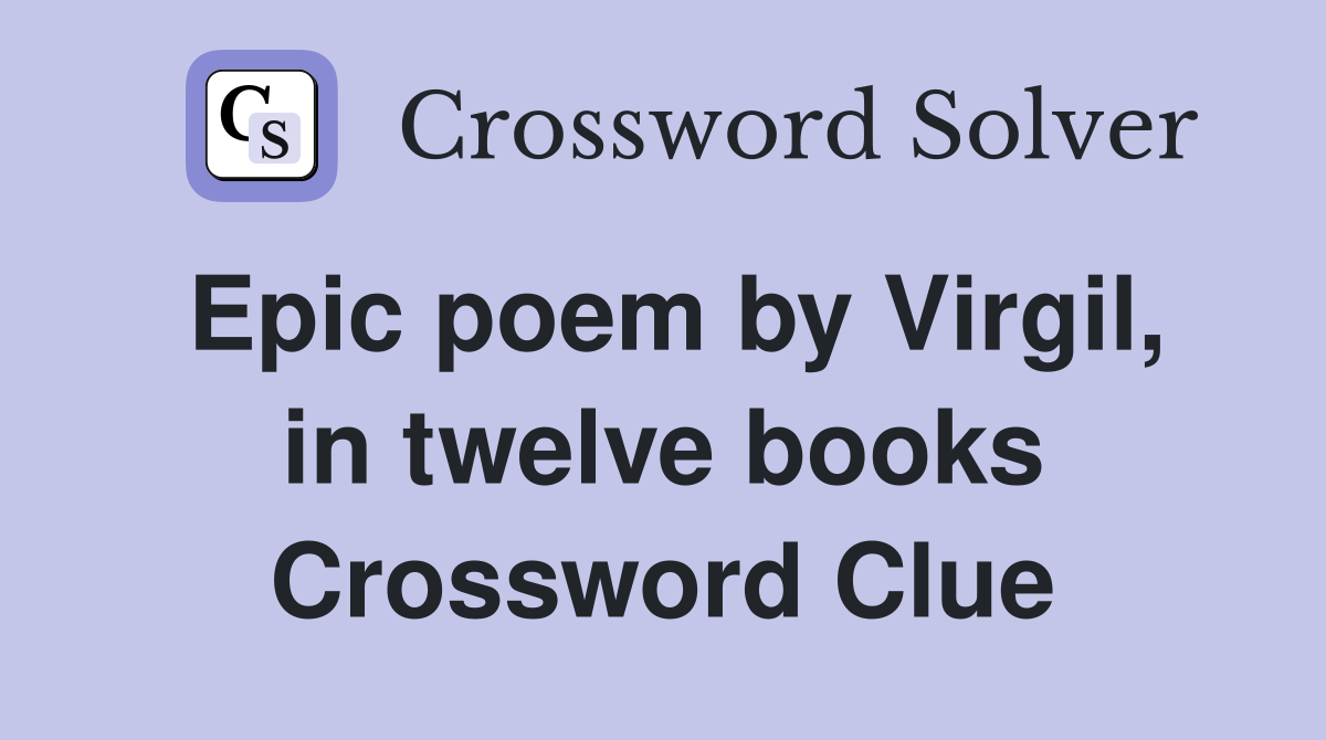 Epic poem by Virgil, in twelve books Crossword Clue
