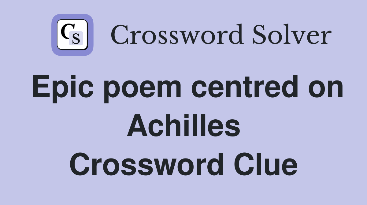 Epic poem centred on Achilles Crossword Clue
