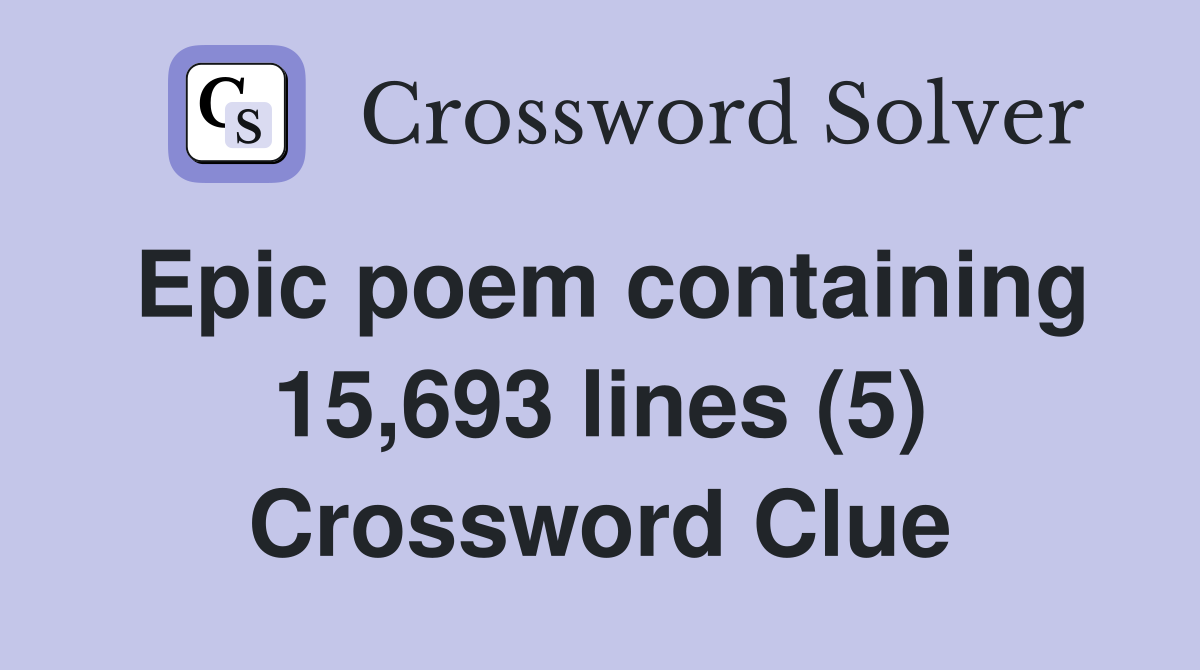 Epic poem containing 15,693 lines (5) Crossword Clue