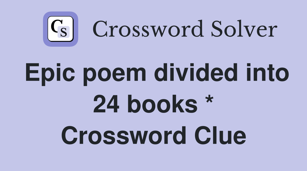 Epic poem divided into 24 books * Crossword Clue
