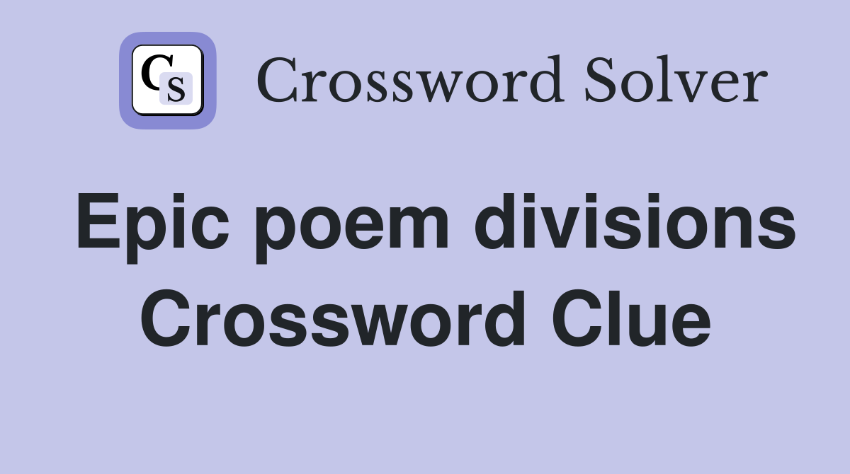 Epic poem divisions Crossword Clue