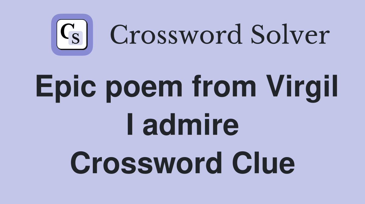 Epic poem from Virgil I admire Crossword Clue