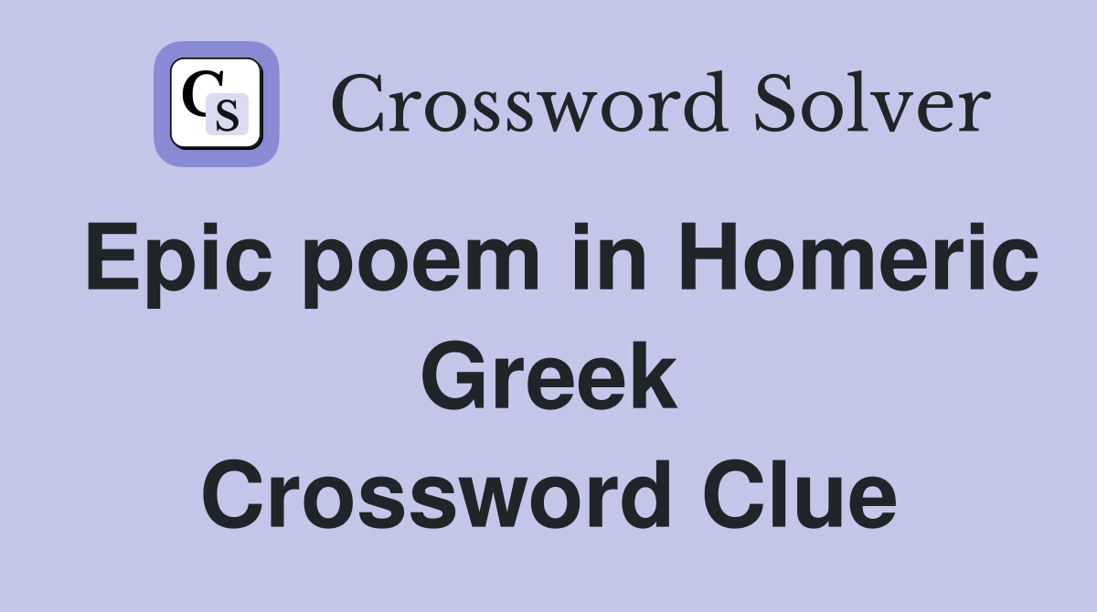 Epic poem in Homeric Greek Crossword Clue