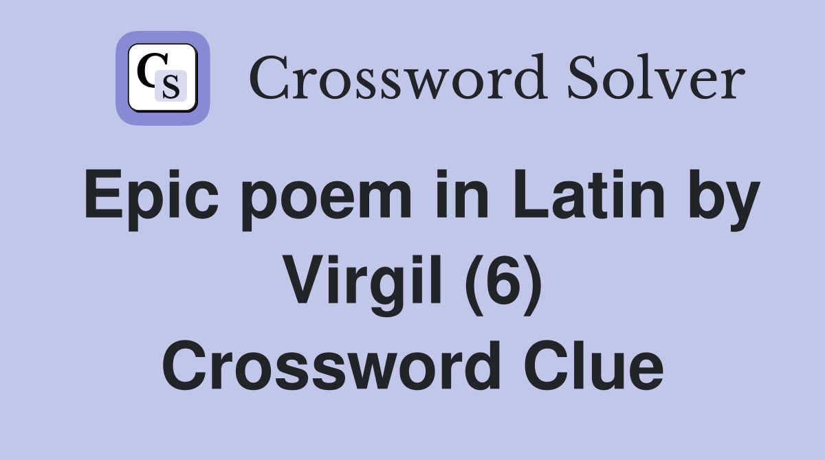 Epic poem in Latin by Virgil (6) Crossword Clue