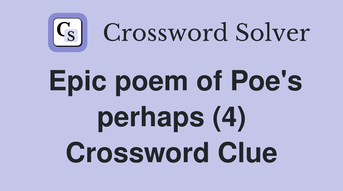 Epic poem of Poe's perhaps (4) Crossword Clue