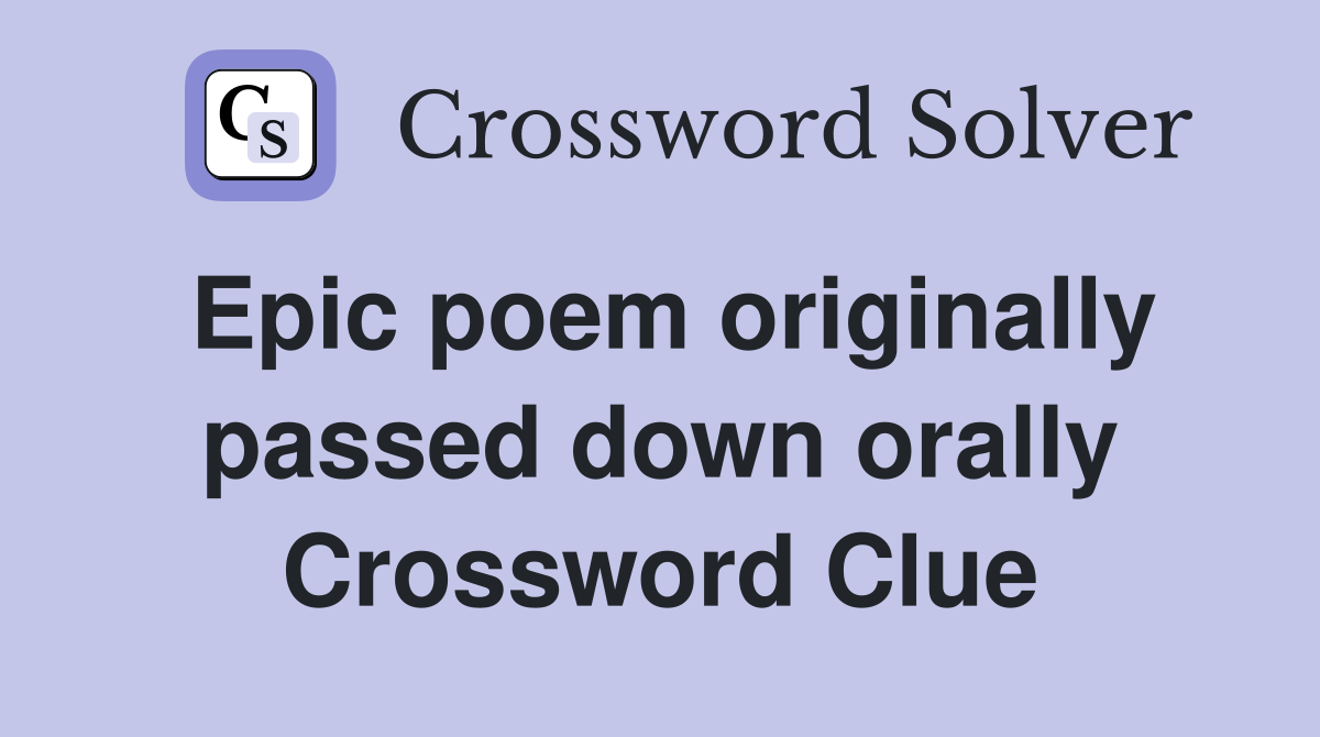 Epic poem originally passed down orally Crossword Clue