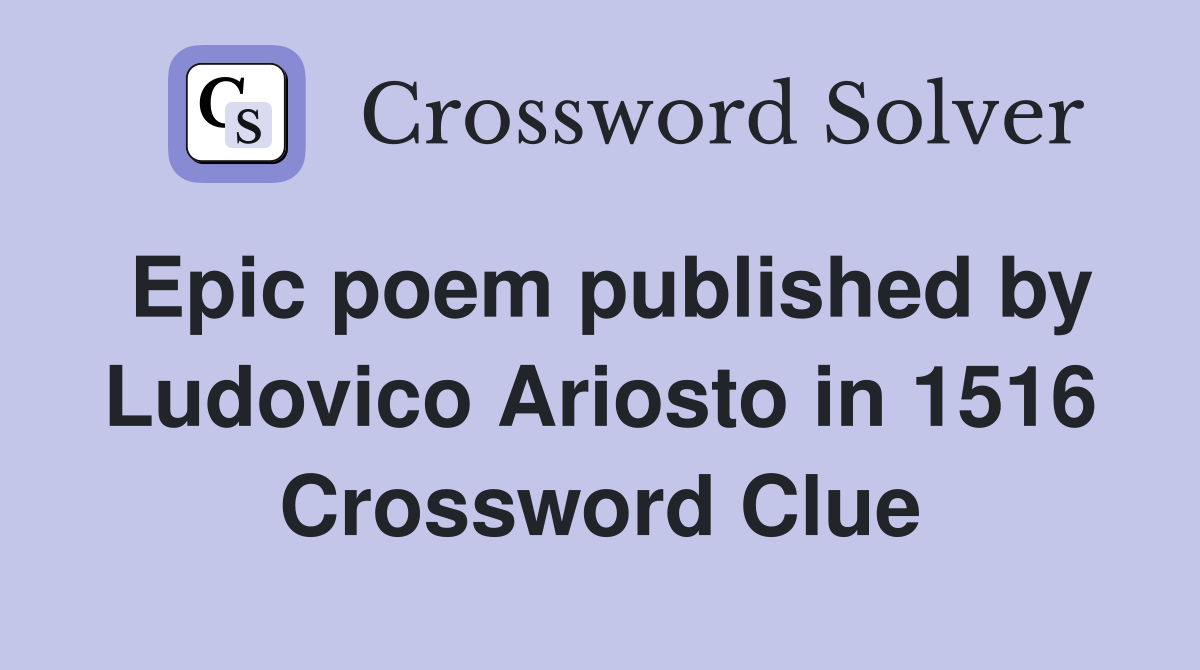 Epic poem published by Ludovico Ariosto in 1516 Crossword Clue