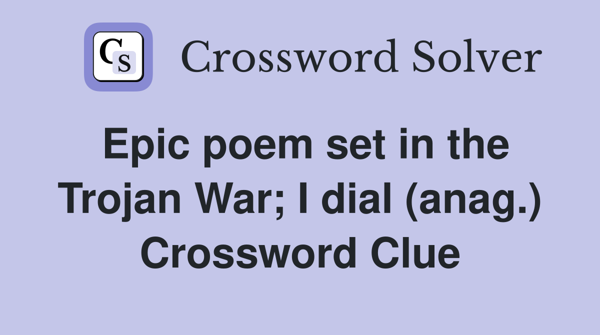 Epic poem set in the Trojan War; I dial (anag.) Crossword Clue