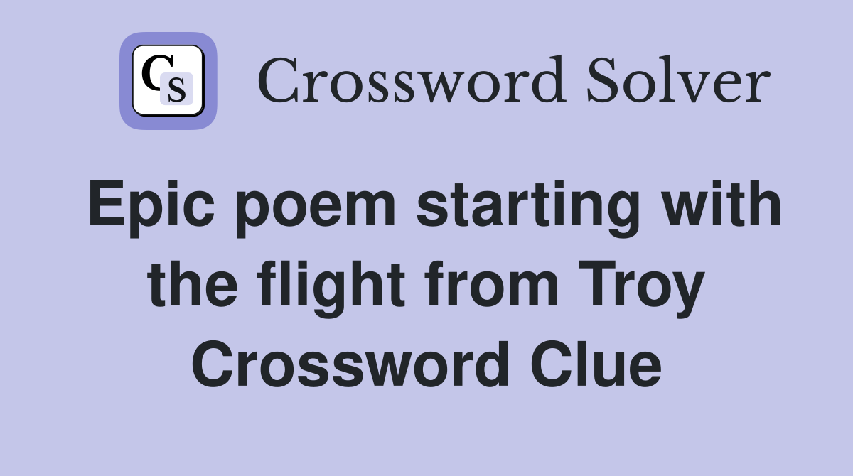 Epic poem starting with the flight from Troy Crossword Clue