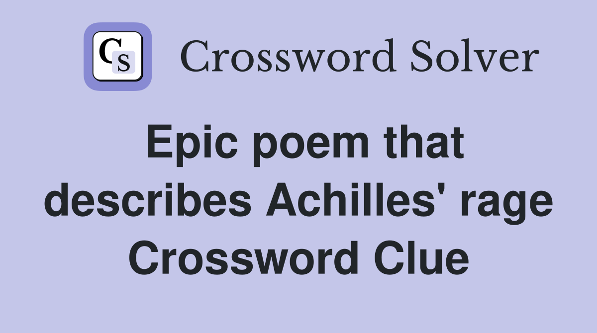 Epic poem that describes Achilles' rage Crossword Clue