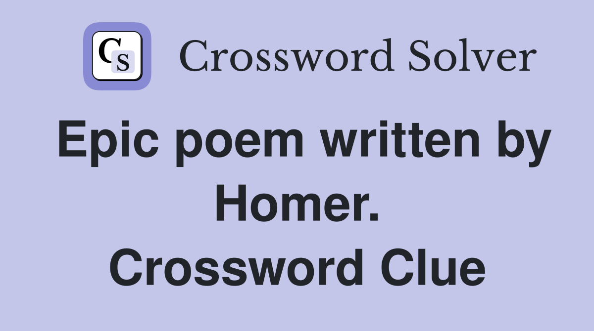 Epic poem written by Homer. Crossword Clue