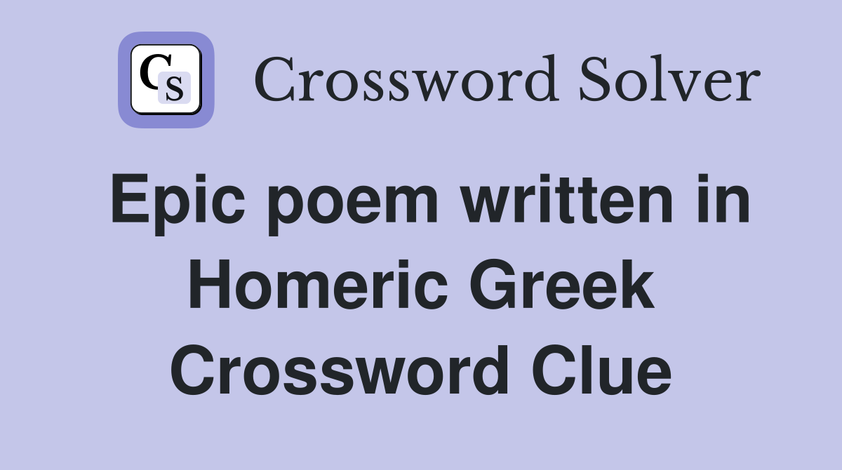 Epic poem written in Homeric Greek Crossword Clue
