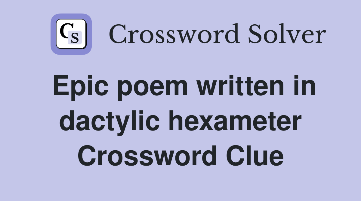 Epic poem written in dactylic hexameter Crossword Clue