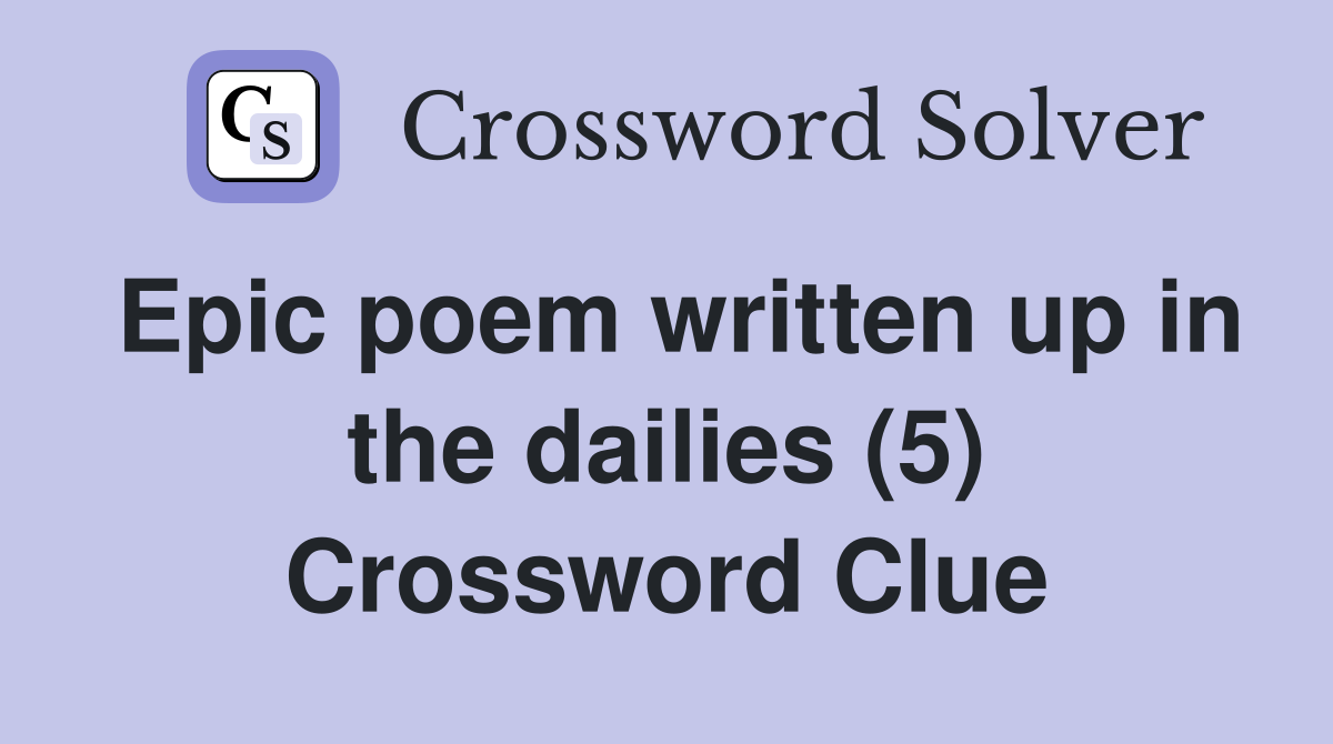 Epic poem written up in the dailies (5) Crossword Clue