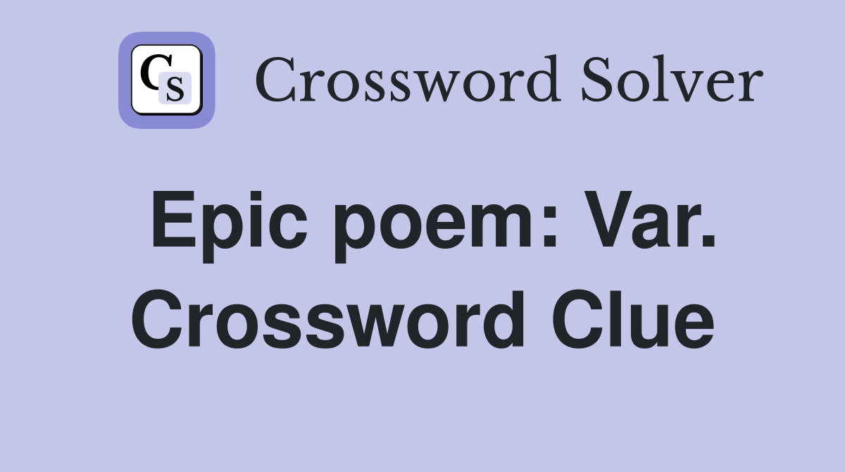 Epic poem: Var. Crossword Clue