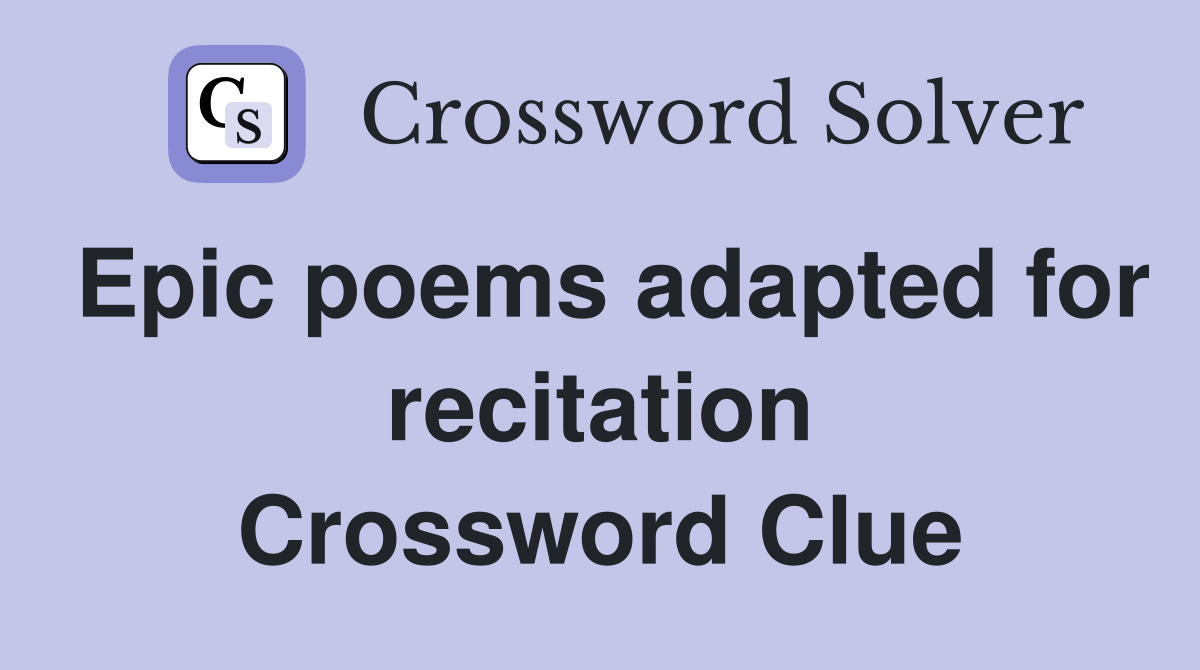 Epic poems adapted for recitation Crossword Clue