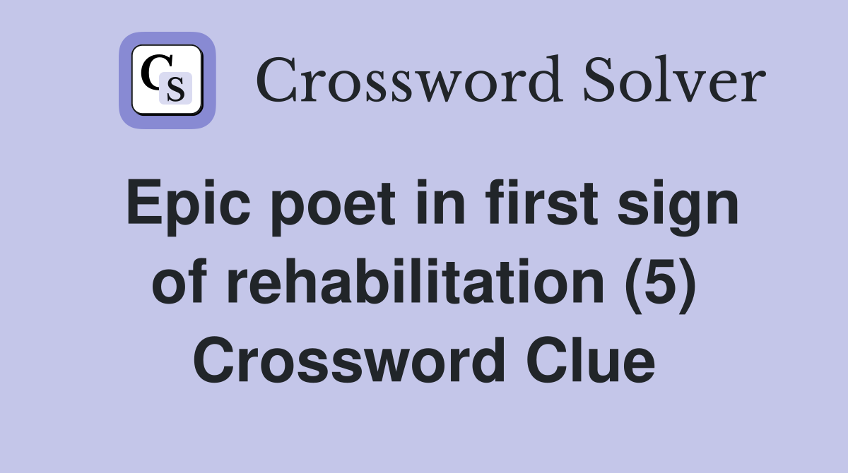 Epic poet in first sign of rehabilitation (5) Crossword Clue