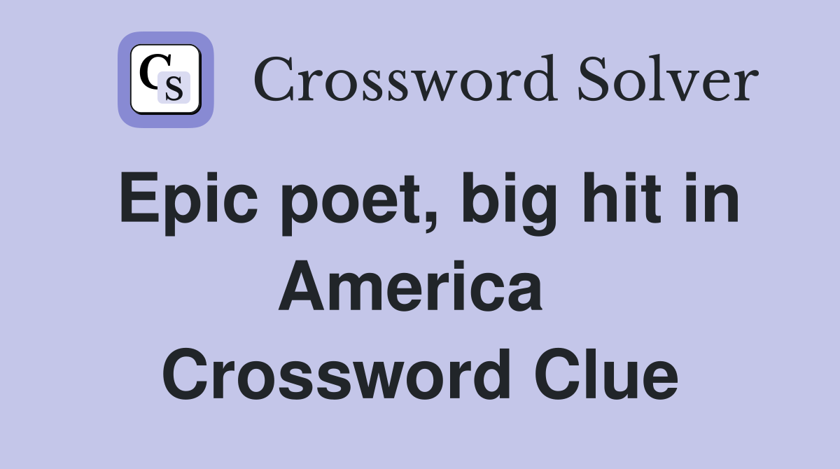 Epic poet, big hit in America  Crossword Clue