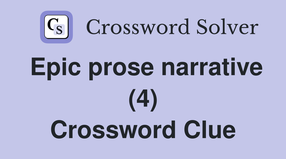 Epic prose narrative (4) Crossword Clue