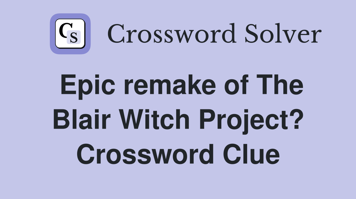 Epic remake of The Blair Witch Project? Crossword Clue