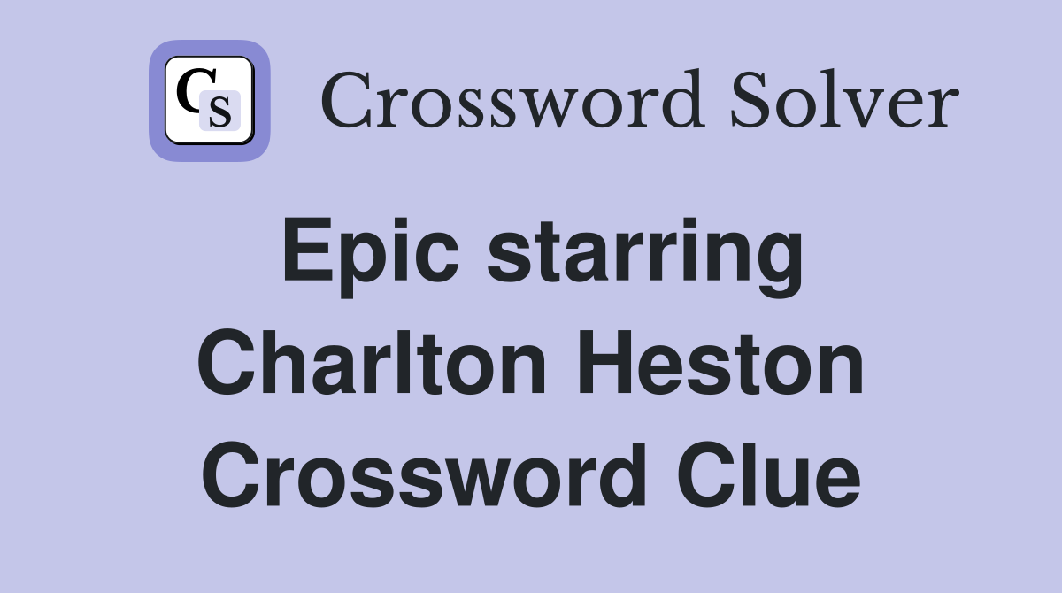 Epic starring Charlton Heston Crossword Clue