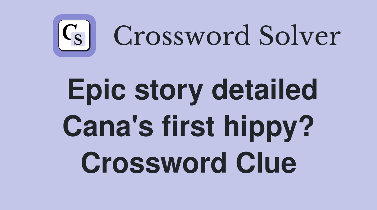 Epic story detailed Cana's first hippy? Crossword Clue