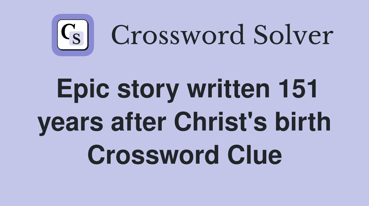 Epic story written 151 years after Christ's birth Crossword Clue