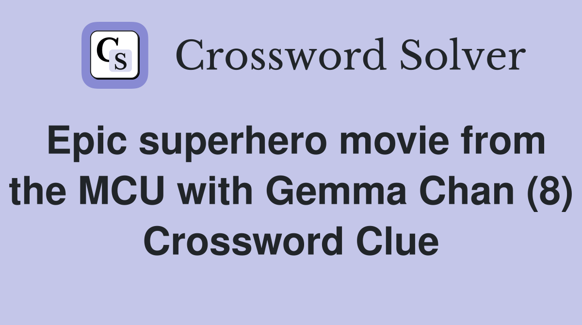 Epic superhero movie from the MCU with Gemma Chan (8) Crossword Clue