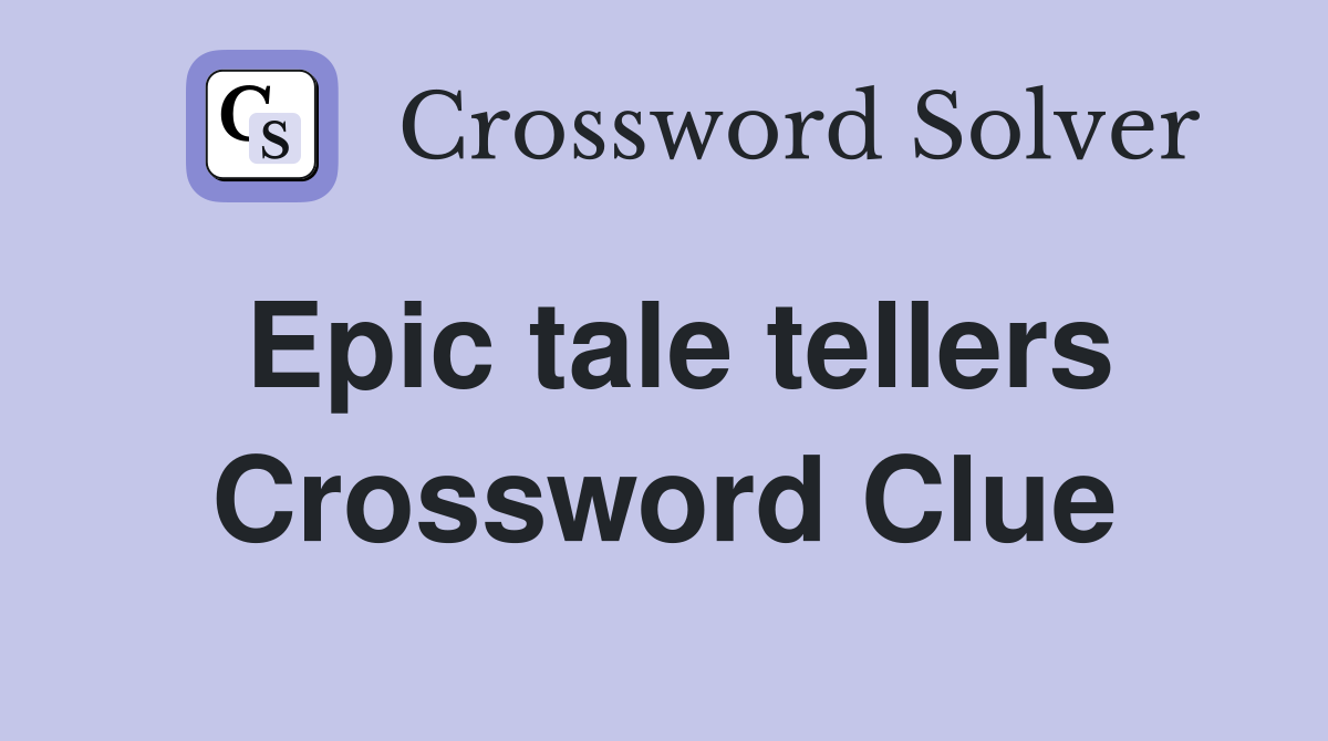 Epic tale tellers Crossword Clue