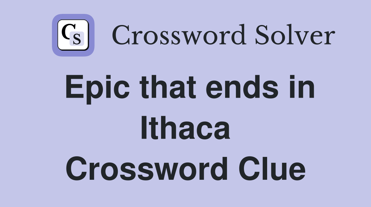 Epic that ends in Ithaca Crossword Clue