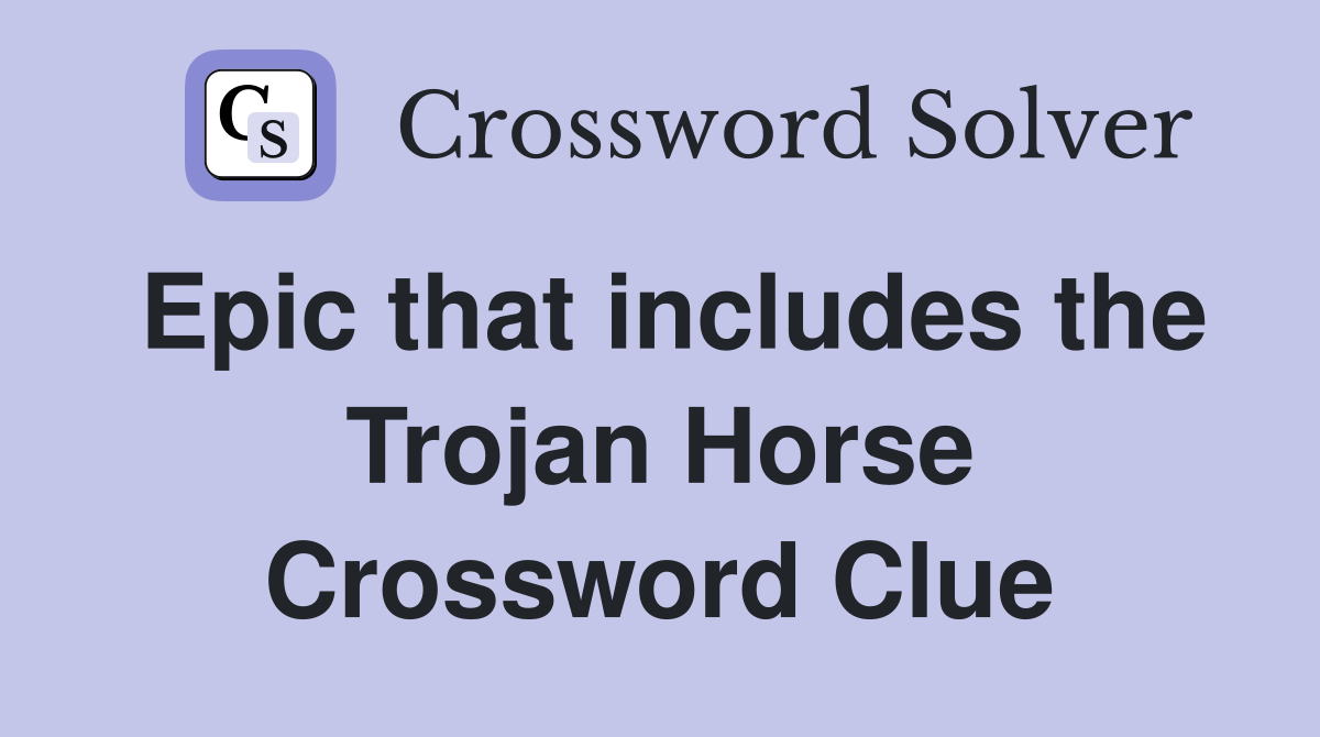 Epic that includes the Trojan Horse Crossword Clue