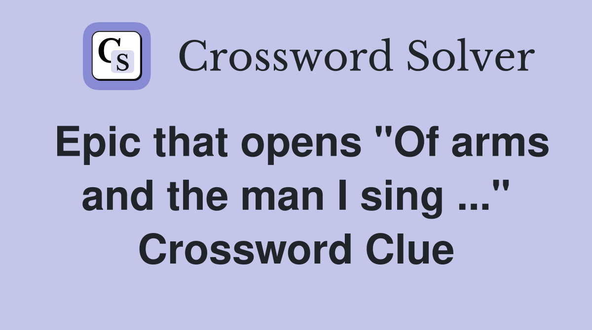 Epic that opens "Of arms and the man I sing ..." Crossword Clue