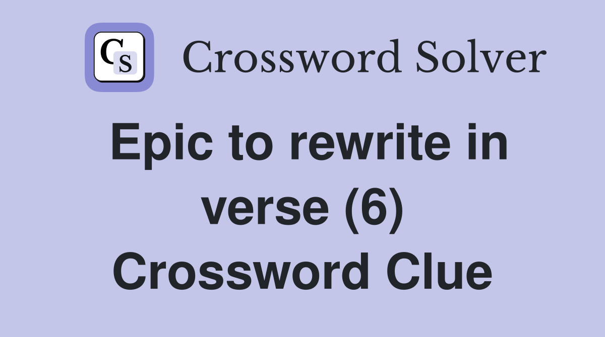 Epic to rewrite in verse (6) Crossword Clue