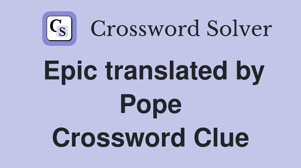 Epic translated by Pope Crossword Clue