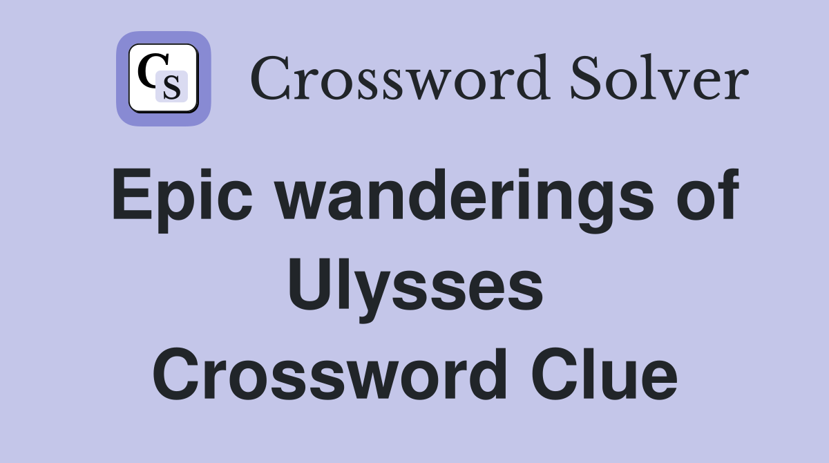 Epic wanderings of Ulysses Crossword Clue