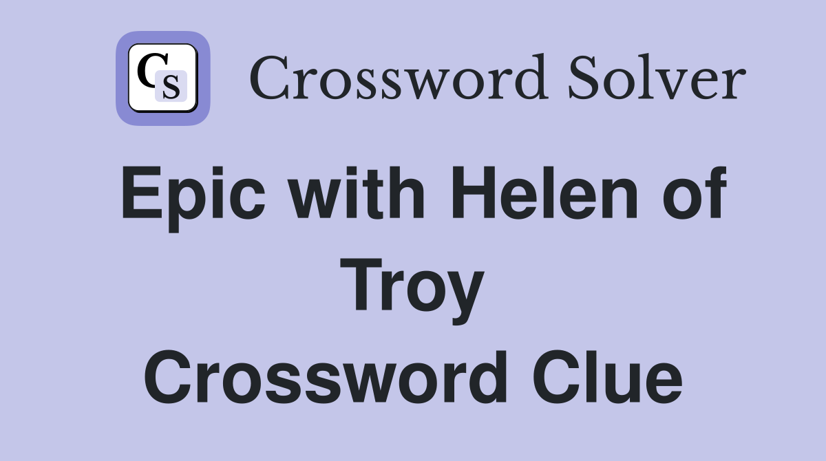 Epic with Helen of Troy Crossword Clue