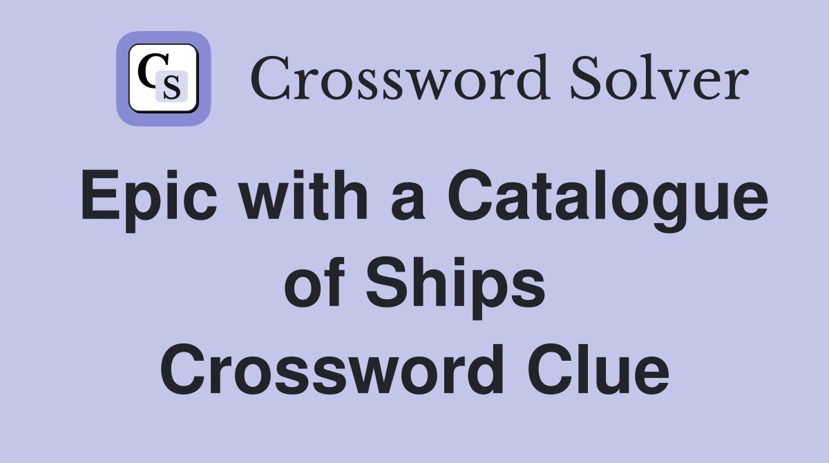 Epic with a Catalogue of Ships Crossword Clue