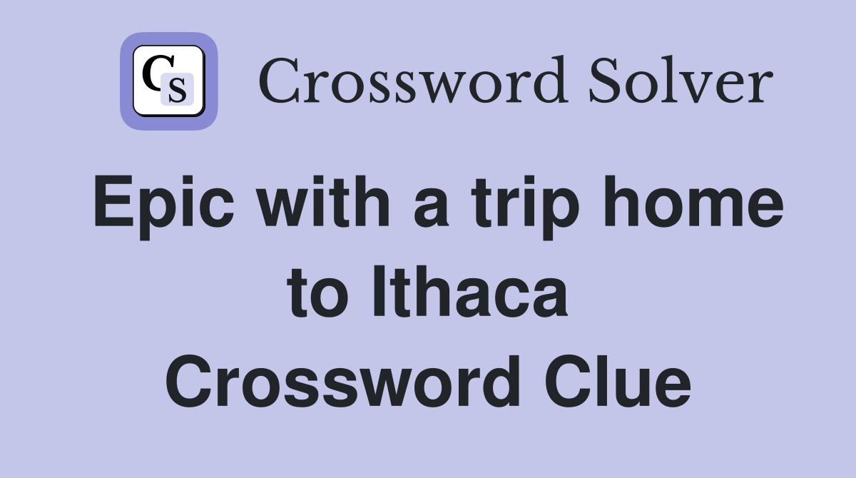 Epic with a trip home to Ithaca Crossword Clue