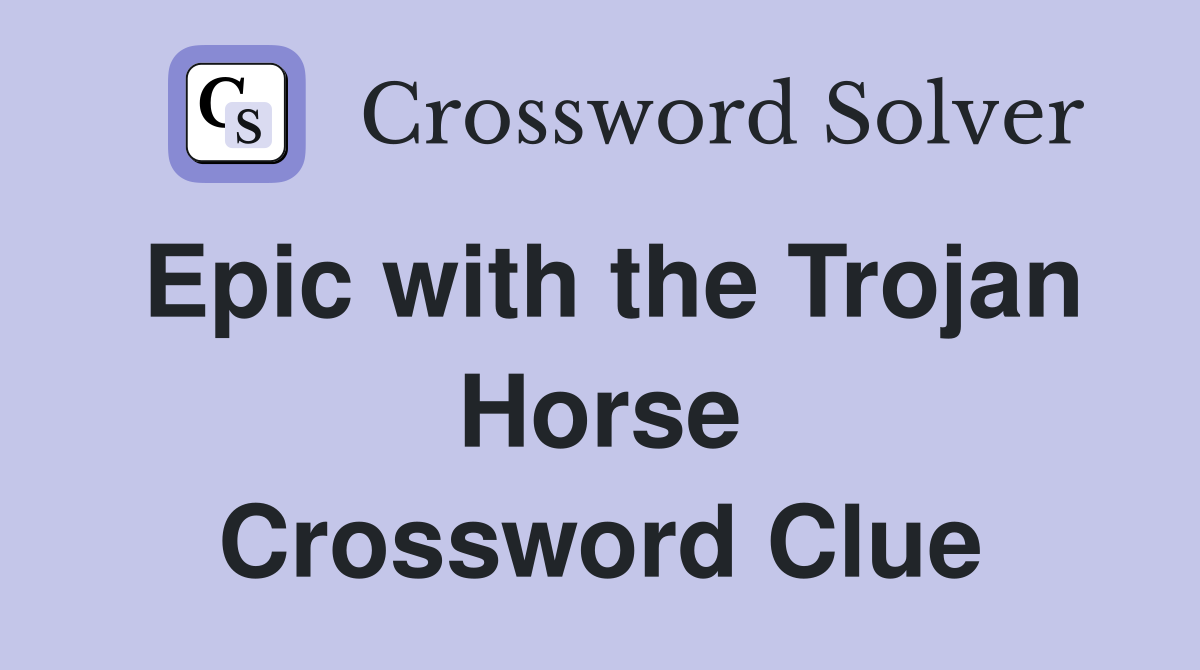 Epic with the Trojan Horse Crossword Clue