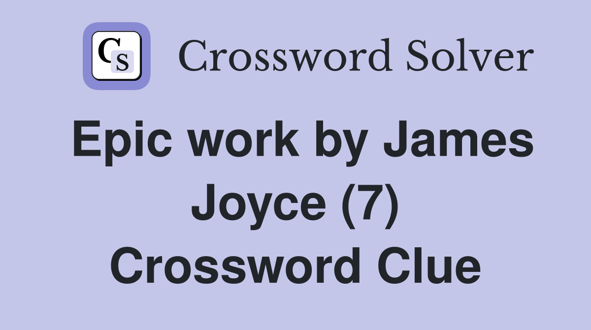 Epic work by James Joyce (7) Crossword Clue