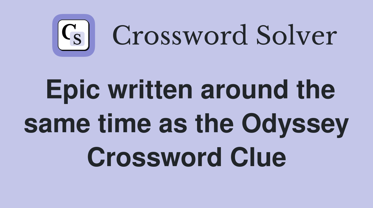 Epic written around the same time as the Odyssey Crossword Clue