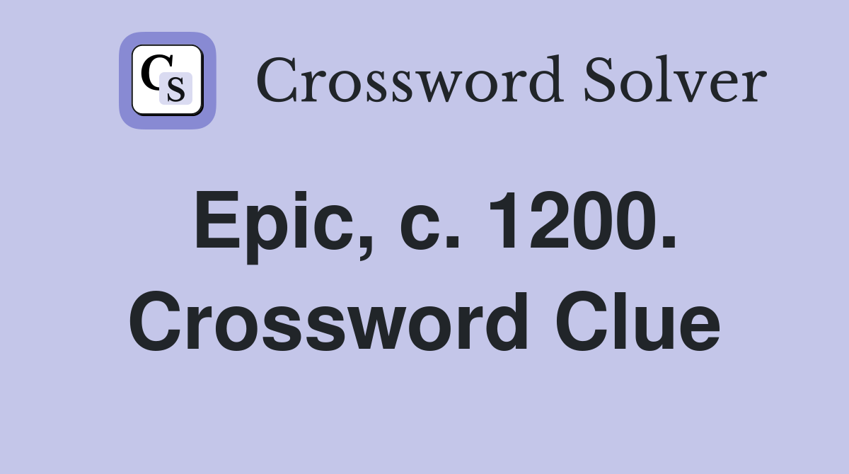 Epic, c. 1200. Crossword Clue