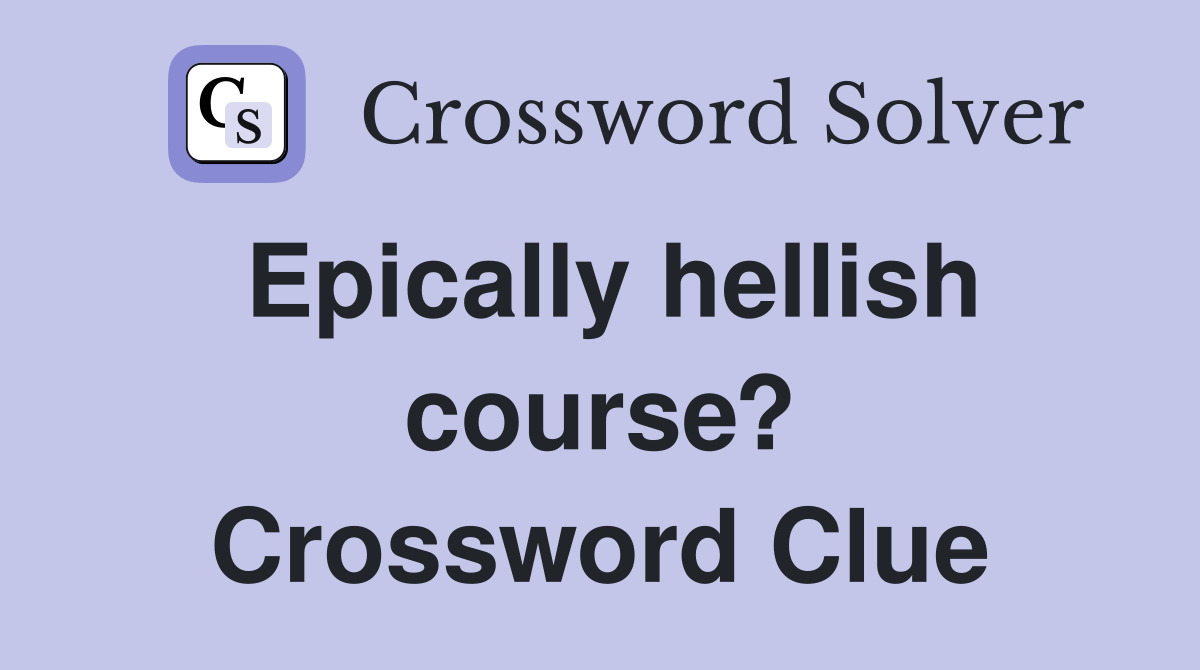 Epically hellish course? Crossword Clue