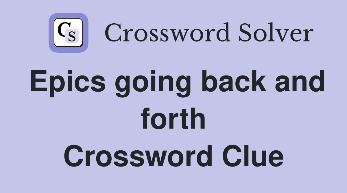 Epics going back and forth Crossword Clue