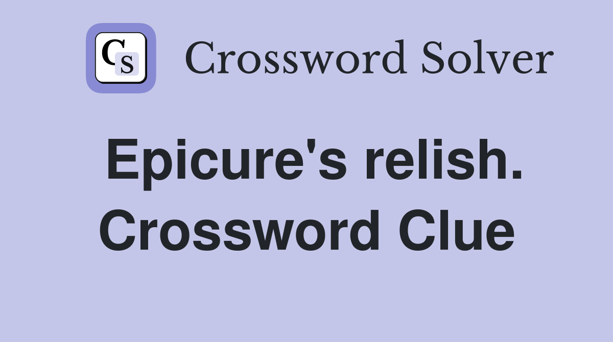 Epicure's relish. Crossword Clue