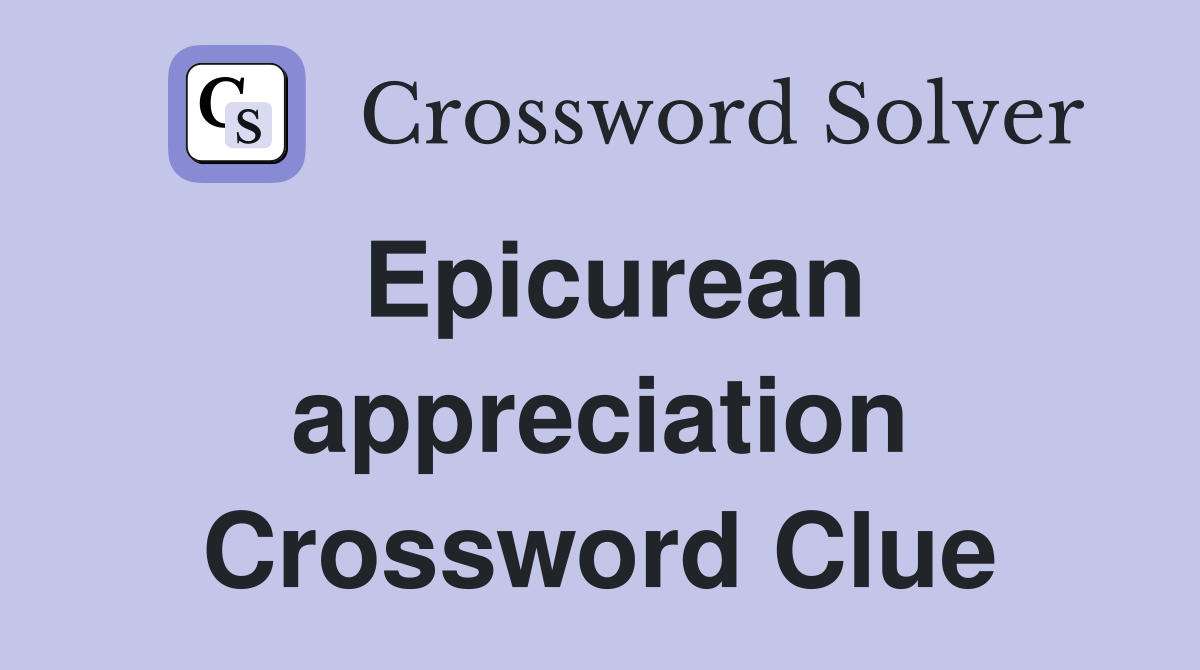 Epicurean appreciation Crossword Clue