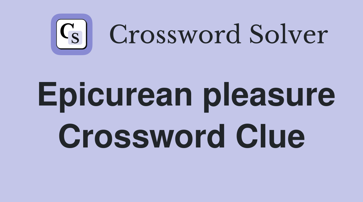 Epicurean pleasure Crossword Clue