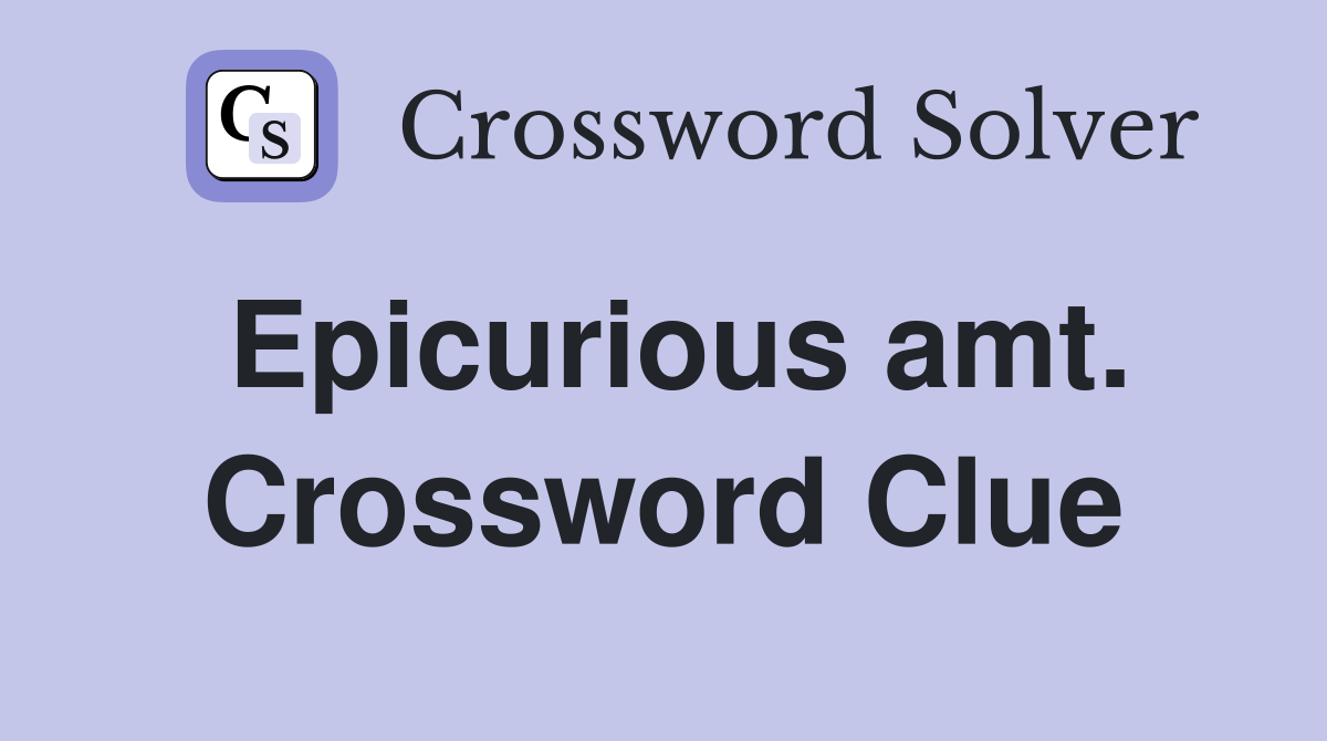 Epicurious amt. Crossword Clue