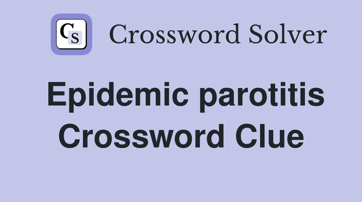 Epidemic parotitis Crossword Clue